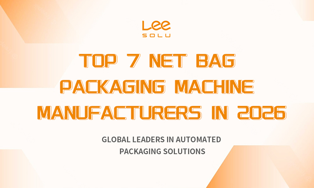 Top 7 Hersteller von Netzbeutel-Verpackungsmaschinen im Jahr 2026 (weltweit führend bei automatisierten Verpackungslösungen)